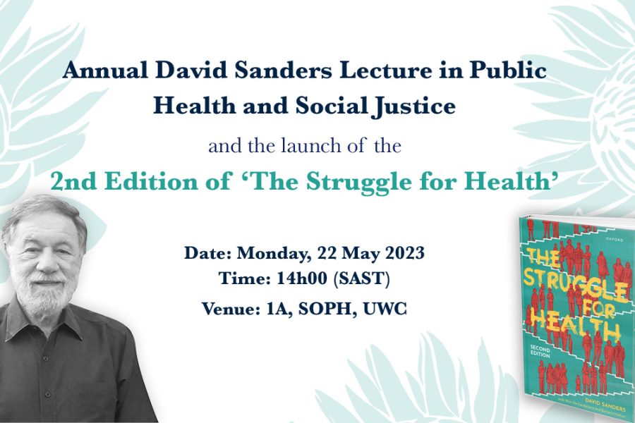 The University of the Western Cape School of Public Health (UWC-SOPH) and People’s Health Movement for the Annual David Sanders Lecture in Public Health and Social Justice and the launch of the 2nd Edition of ‘The Struggle for Health’
