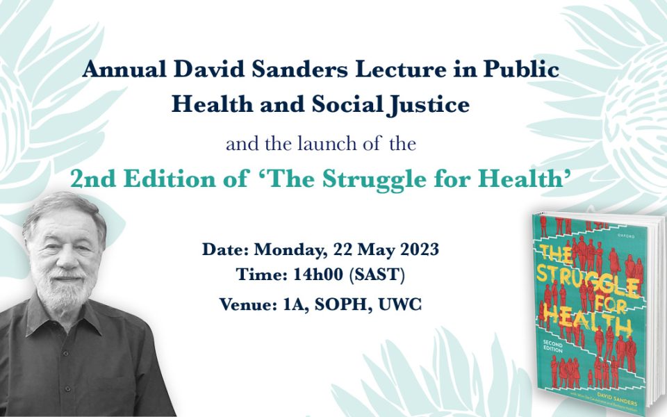 The University of the Western Cape School of Public Health (UWC-SOPH) and People’s Health Movement for the Annual David Sanders Lecture in Public Health and Social Justice and the launch of the 2nd Edition of ‘The Struggle for Health’